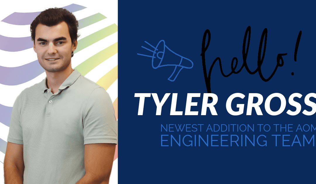 Meet Tyler Gross: AOM’s New Mechanical Engineer